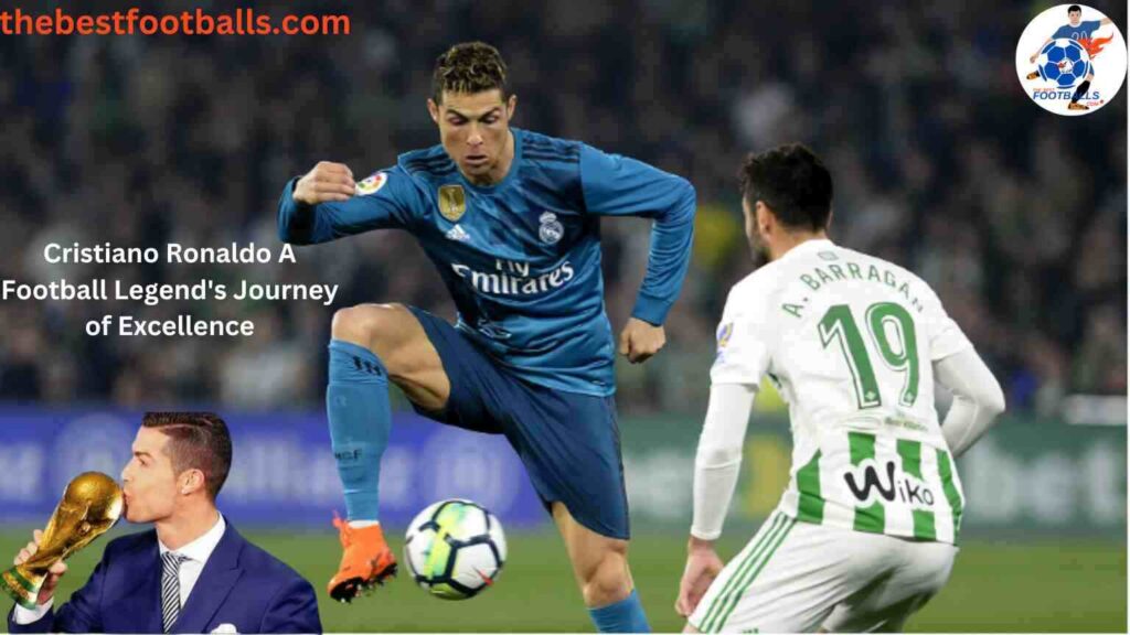 Cristiano Ronaldo A Football Legend’s Journey of Excellence